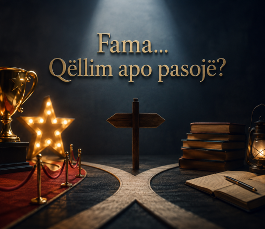 Fama… Qëllim apo pasojë?