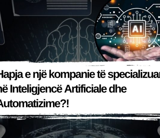 Hapja e një kompanie të specializuar në Inteligjencë Artificiale dhe Automatizime?!