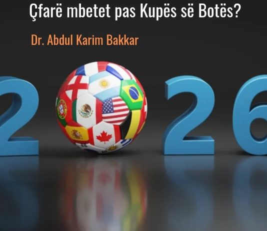 Çfarë mbetet pas Kupës së Botës? – Dr. Abdul Karim Bakkar