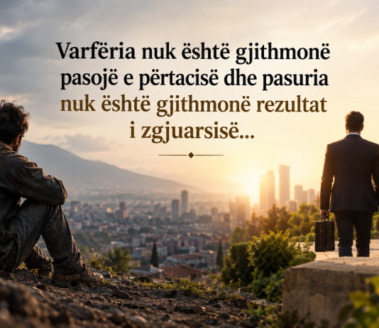 Varfëria nuk është gjithmonë pasojë e përtacisë dhe pasuria nuk është gjithmonë rezultat i zgjuarsisë